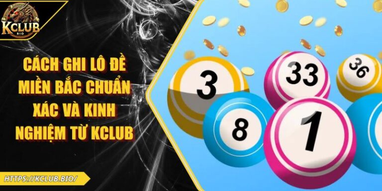 Cách Ghi Lô Đề Miền Bắc Chuẩn Xác Và Kinh Nghiệm Từ KCLUB 2 Cách ghi lô đề miền Bắc