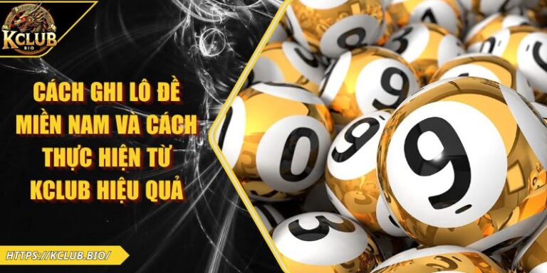 Cách Ghi Lô Đề Miền Nam Và Cách Thực Hiện Từ KCLUB Hiệu Quả 1 Cách ghi lô đề miền Nam