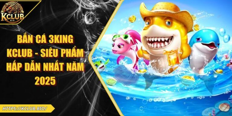 Bắn cá 3King KCLUB