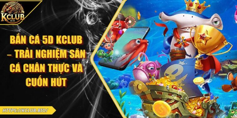 Bắn cá 5D KCLUB
